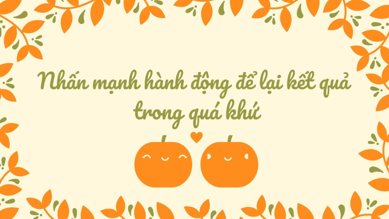 Dùng để nhấn mạnh hành động để lại kết quả trong quá khứ